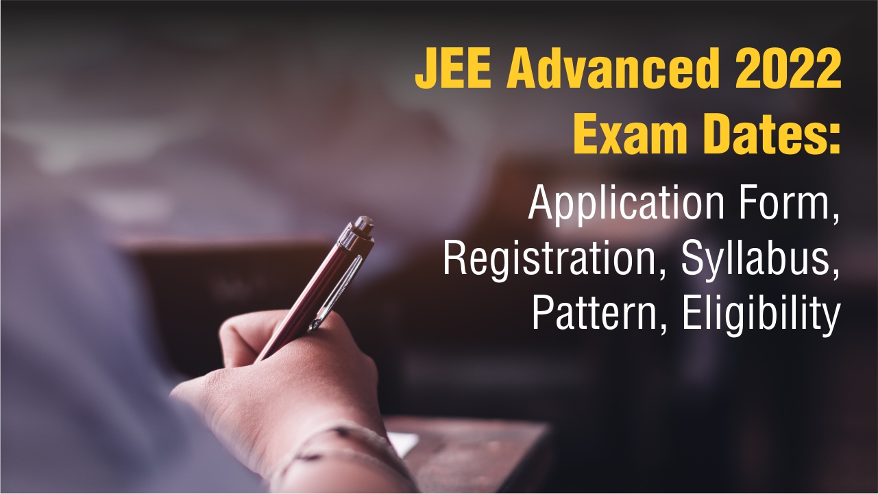 JEE Advanced 2022 Exam Date August 28 Registration, Application Form