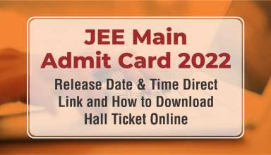 JEE Main Admit Card 2022 Session Release Date & Time, Direct Link and How to Download Hall Ticket Online