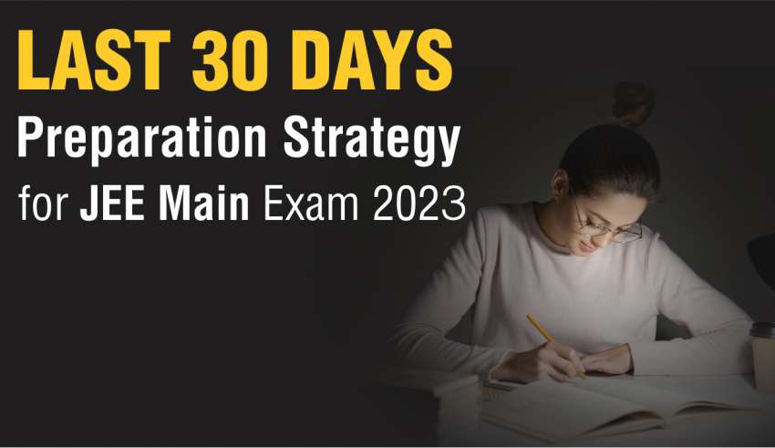 How to Prepare For JEE Mains 2023 in the Last 1 Month