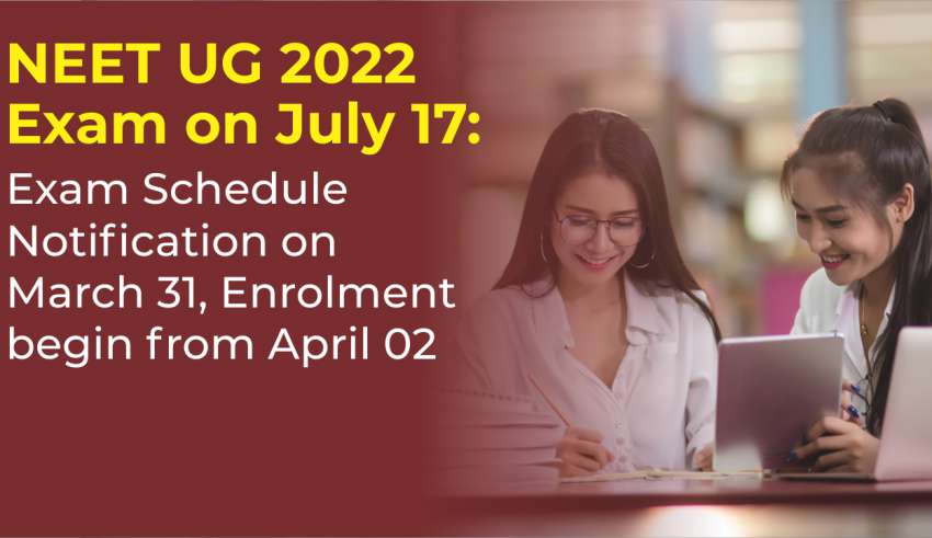 NEET UG 2022 Exam on July 17 Exam Schedule Notification on March 31, Enrolment begin from April 02