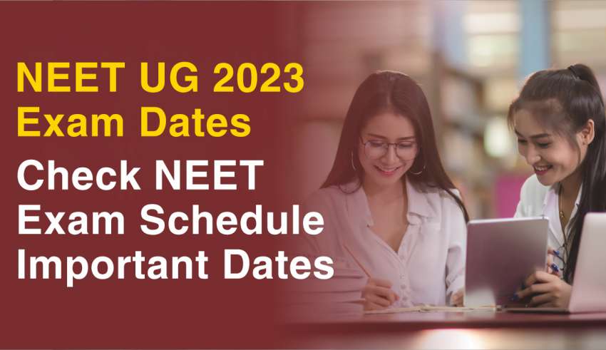 NEET UG 2023 Exam Dates Check NEET Exam Schedule, Important Dates