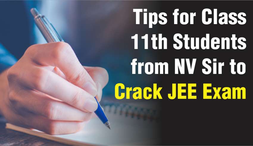 Tips for Class 11th Students from NV Sir to Crack JEE Exam