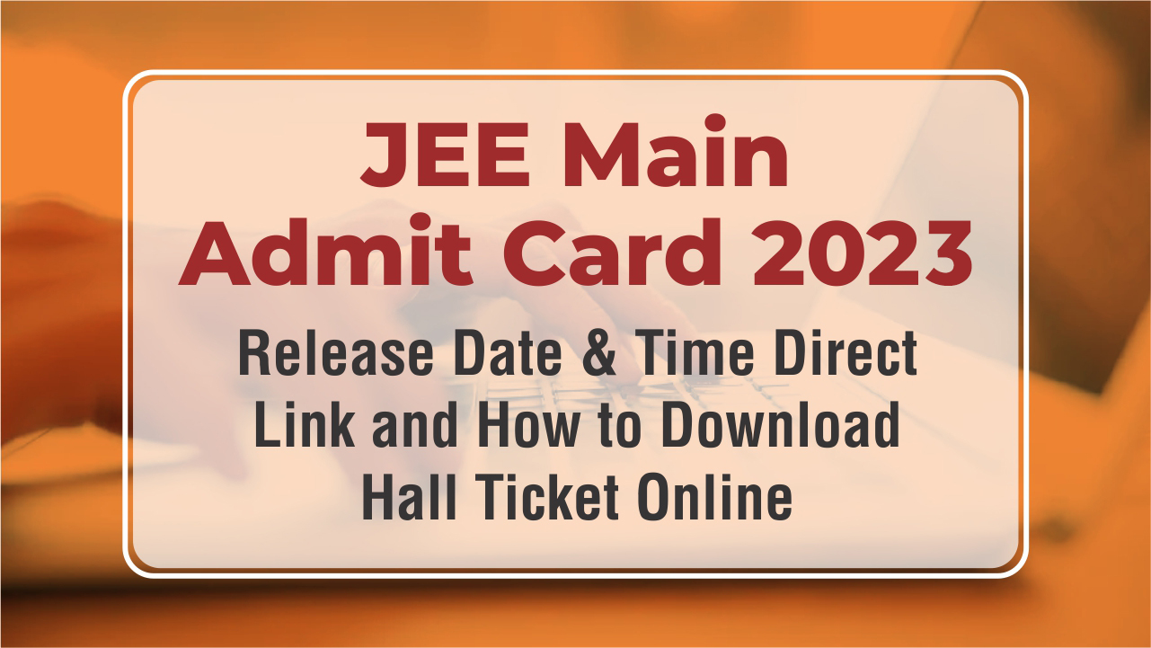 NTA JEE Main Admit Card 2024 Date, How to Download