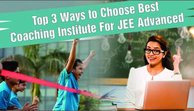 Top 3 Ways to Choose Best Coaching Institute For JEE Advanced
