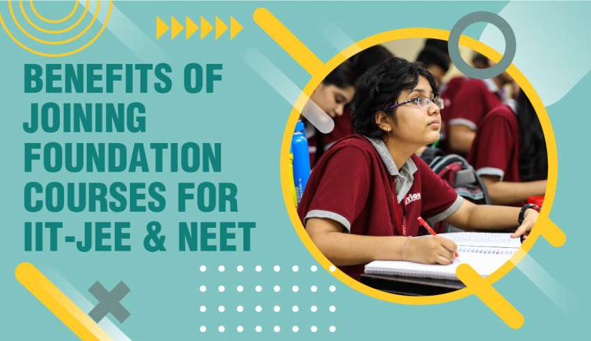 Benefits of Joining Foundation Courses For IIT-JEE and NEET