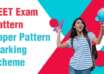 NEET Exam Pattern 2024 - Paper Pattern, Marking Scheme