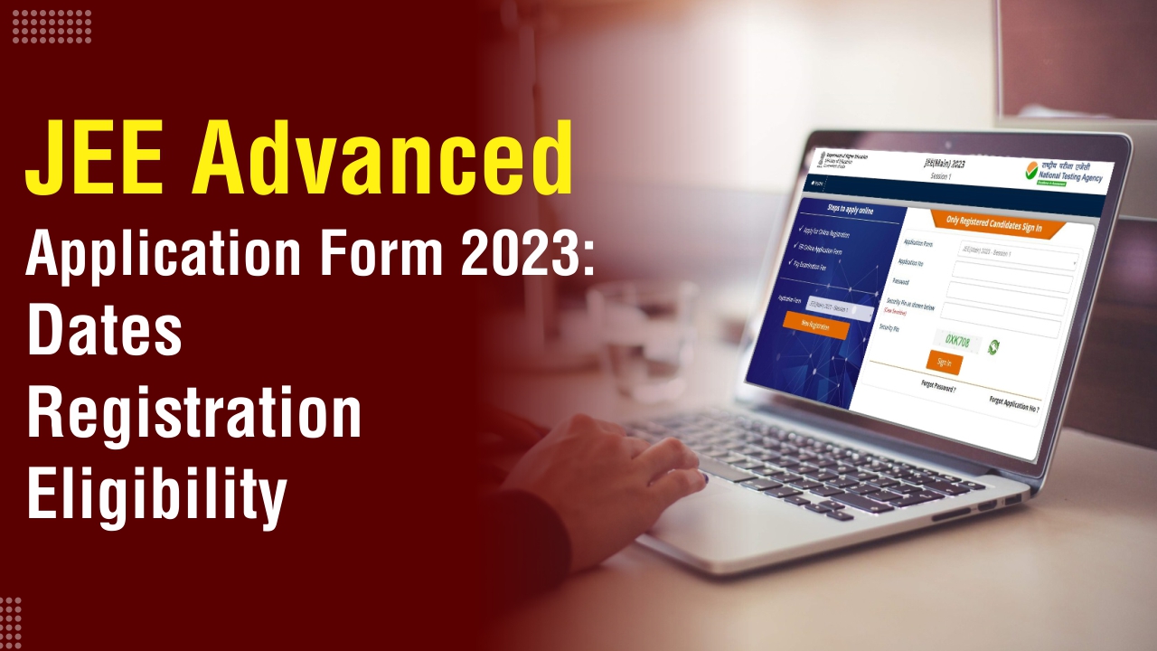 JEE Advanced Application Form 2024 Dates, Registration Step