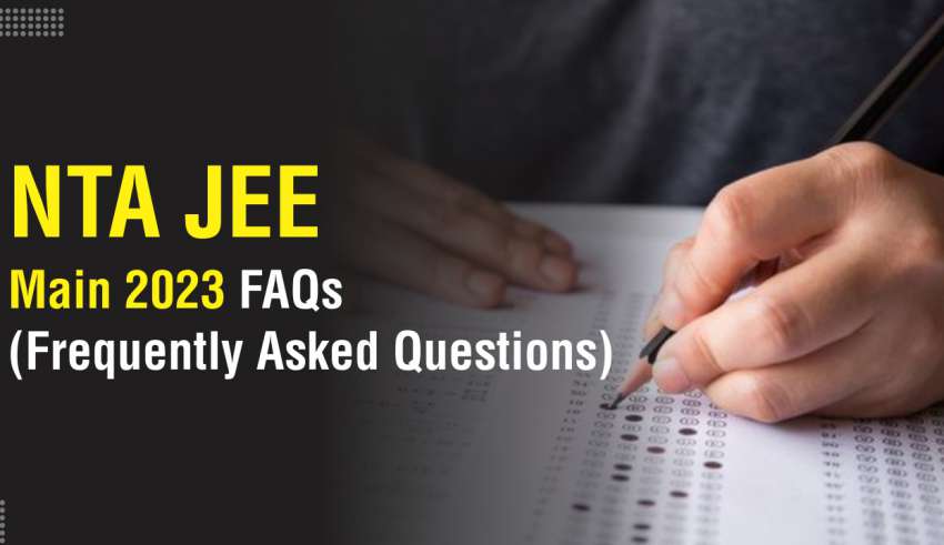 NTA JEE Main 2023 FAQs (Frequently Asked Questions)