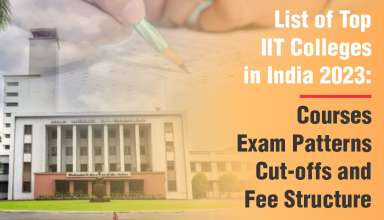 List of Top IIT Colleges in India 2023 Courses, Exam Patterns, Cut-offs, and Fee Structure
