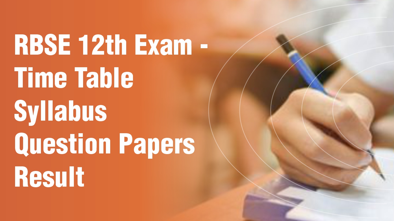 RBSE Exam Class 12th 2024 Time Table, Syllabus, Result