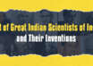 List of Great Indian Scientists of India and Their Inventions