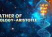 Father of Biology - Aristotle