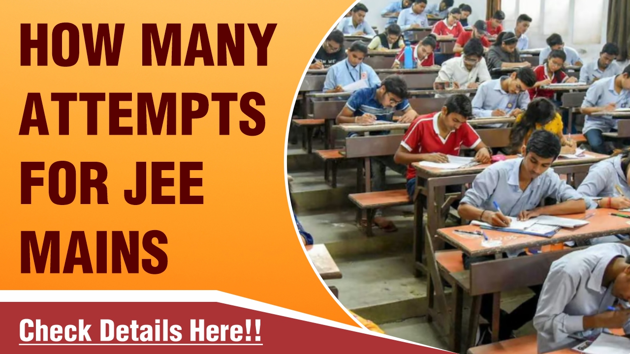 How Many Attempts for JEE Mains 2025? JEE Main Attempt Limit