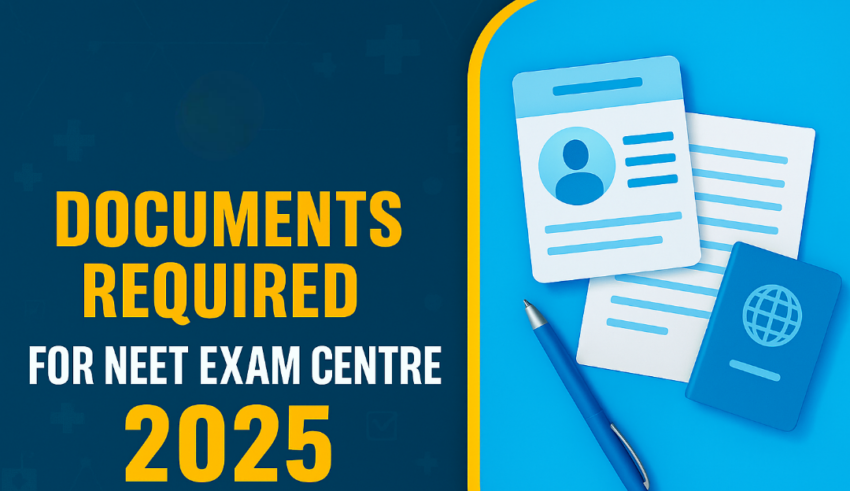 Documents Required for NEET Exam Centre 2025