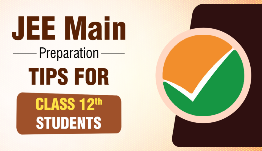 JEE Main Preparation Tips for Class 12 Students