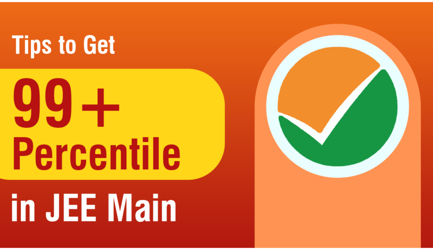 Tips to Get 99+ Percentile in JEE Main