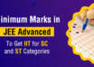 Minimum Marks in JEE Advanced to Get IIT for SC and ST Categories