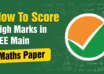 How To Score High Marks in JEE Main Maths Paper