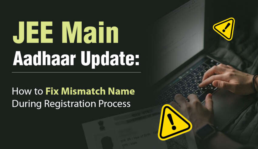 JEE Main Aadhaar Update How to Fix Mismatch Name During Registration Process