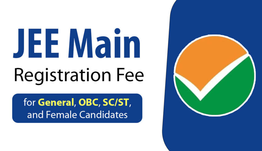 JEE Main Registration Fee for General, OBC SC ST and Female Candidates