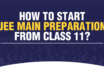 How To Start JEE Main Preparation From Class 11