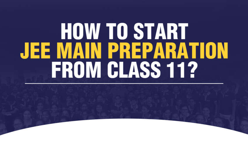How To Start JEE Main Preparation From Class 11