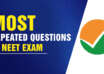 Most Repeated Questions in NEET Exam