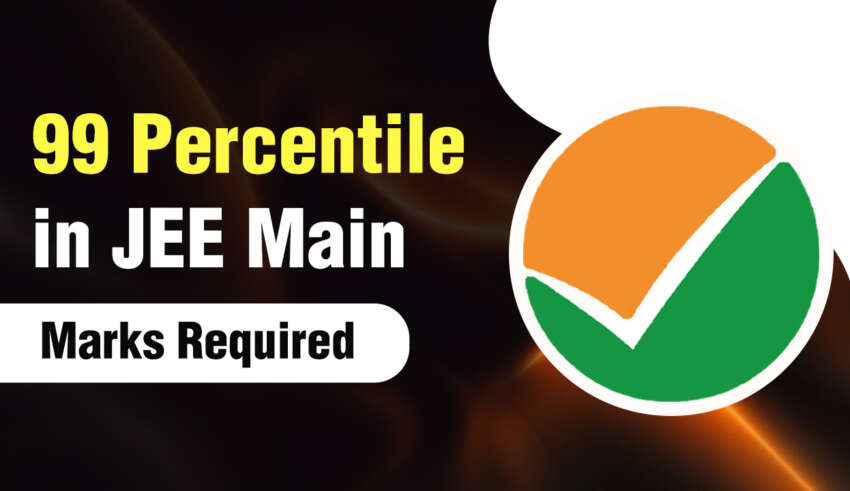 99 Percentile in JEE Main Marks Required