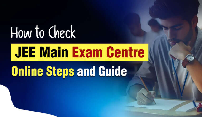 How to Check JEE Main Exam Centre Online Steps and Guide