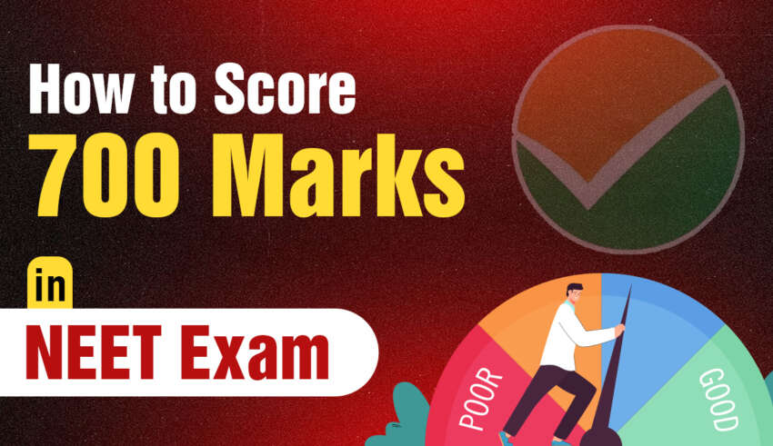 How to Score 700 Marks in NEET Exam