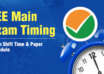 JEE Main Exam Timing Exam Shift Time & Paper Schedule