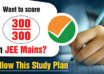 Want to score 300/300 in JEE Mains Follow This Study Plan