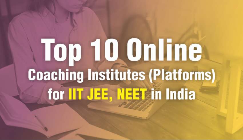 Top 10 Online Coaching Institutes (Platforms) for IIT JEE, NEET in India
