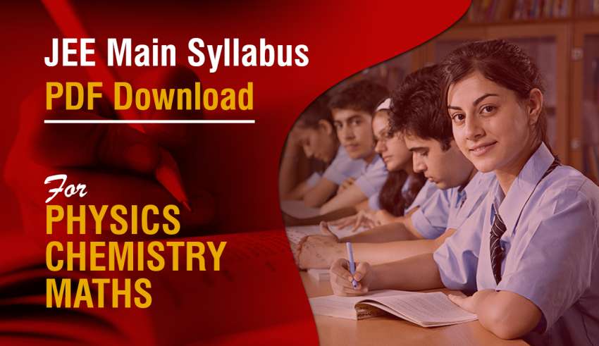 JEE Main Syllabus PDF Download For Physics, Chemistry, Maths