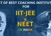 List of Best Coaching Institutes For IIT-JEE & NEET in India