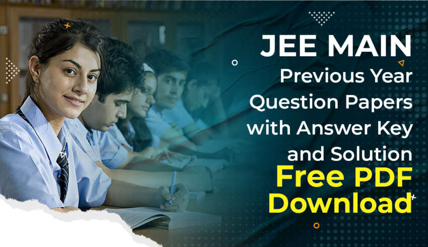 JEE Main Previous Year Question Papers with Answer Key and Solution – Free PDF Download