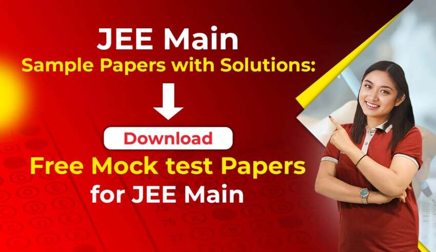 JEE Main Sample Papers with Solutions Download Free Mock test Papers for JEE Main