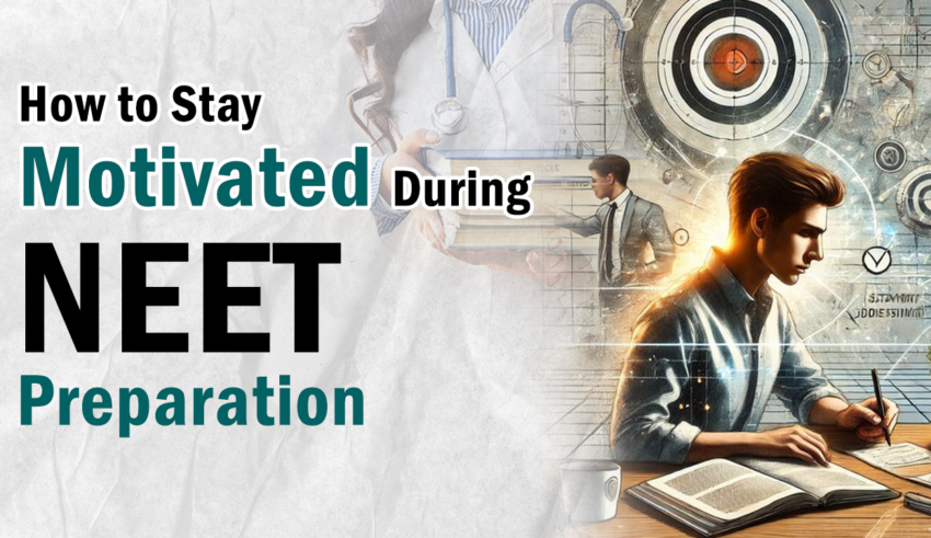 How to Stay Motivated During NEET Preparation