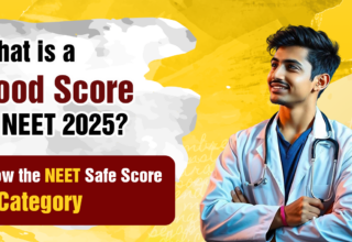 What is a Good Score in NEET 2026? Know the NEET Safe Score By Category