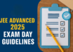 JEE Advanced 2025 Exam Day Guidelines – Dress Code, Reporting Time, and Necessary Documents to Carry