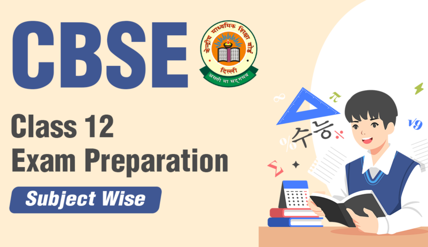 CBSE Class 12 Exam Preparation Tips Subject Wise blog
