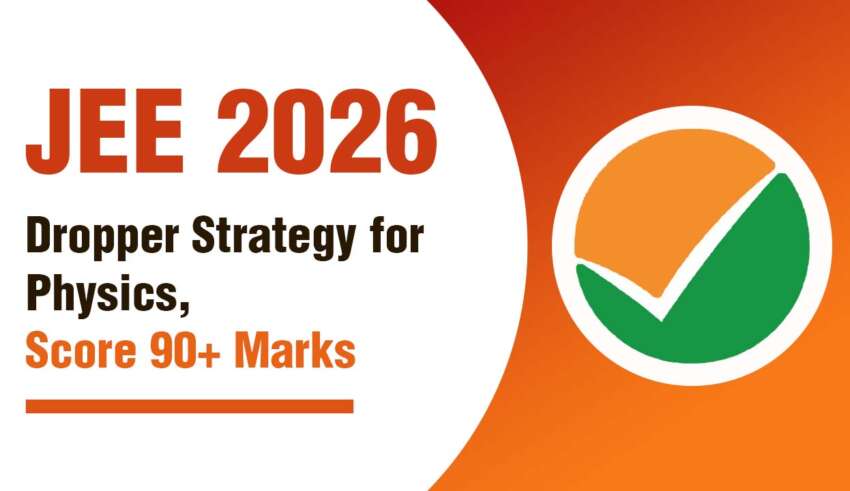 JEE 2026 Dropper Strategy for Physics, Score 90+ Marks