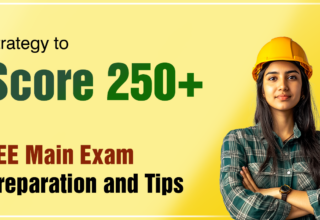 Strategy to Score 250+ in JEE Main Exam Preparation and Tips
