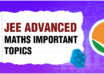 JEE Advanced Maths Important Topics