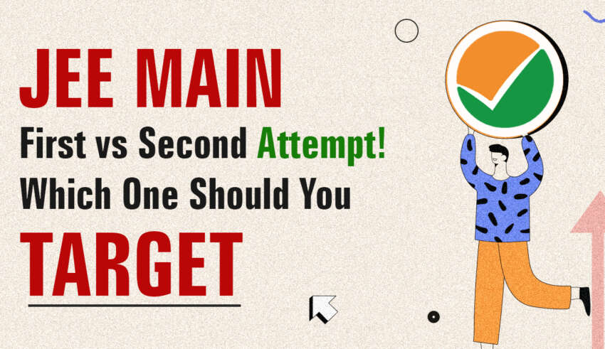 JEE Main First vs Second Attempt! Which One Should You Target