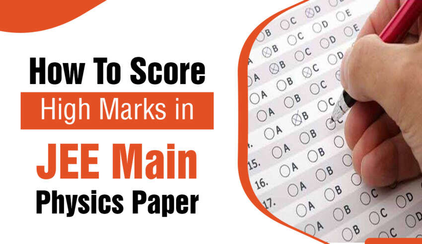 How To Score High Marks in JEE Main Physics Paper
