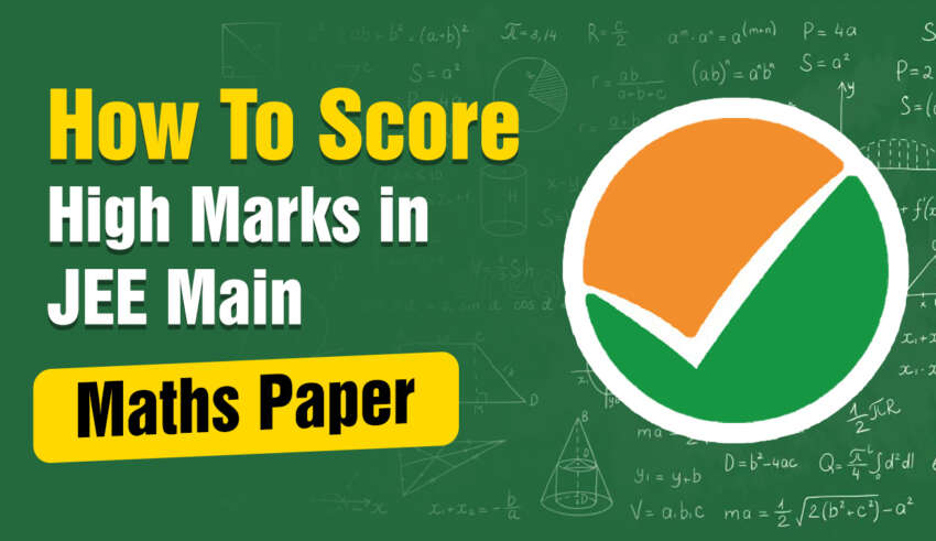 How To Score High Marks in JEE Main Maths Paper