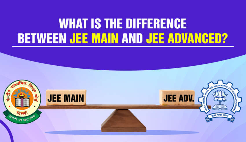 What Is The Difference Between JEE Main And JEE Advanced