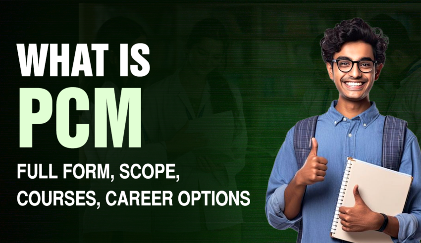 What Is PCM - Full Form, Scope, Courses, Career Options