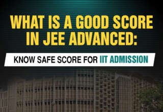 What is a Good Score in JEE Advanced Know Safe Score For IIT Admission